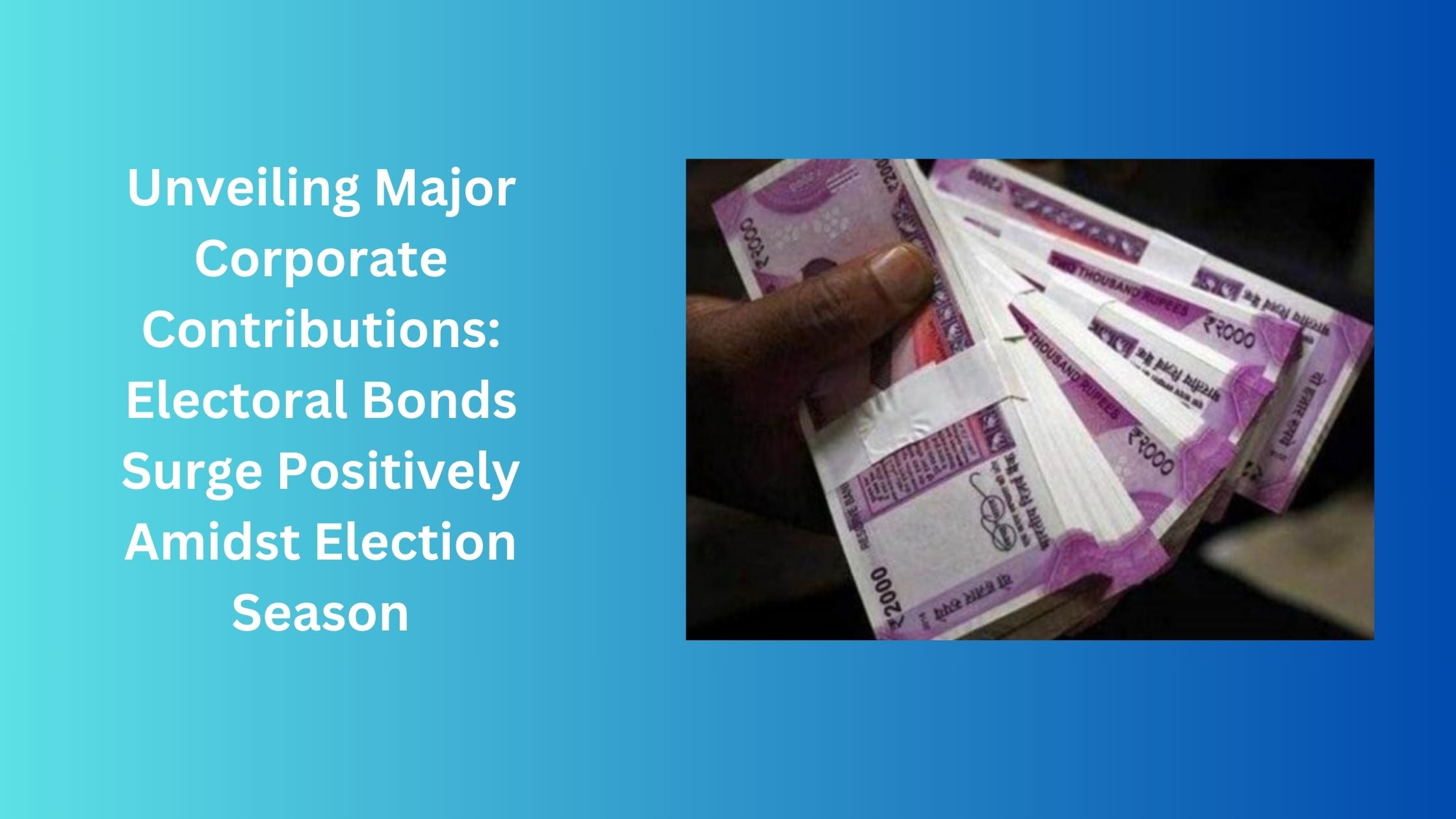 Unveiling Major Corporate Contributions: Electoral Bonds Surge Positively Amidst Election Season 7 Unveiling Major Corporate Contributions: Electoral Bonds Surge Positively Amidst Election Season