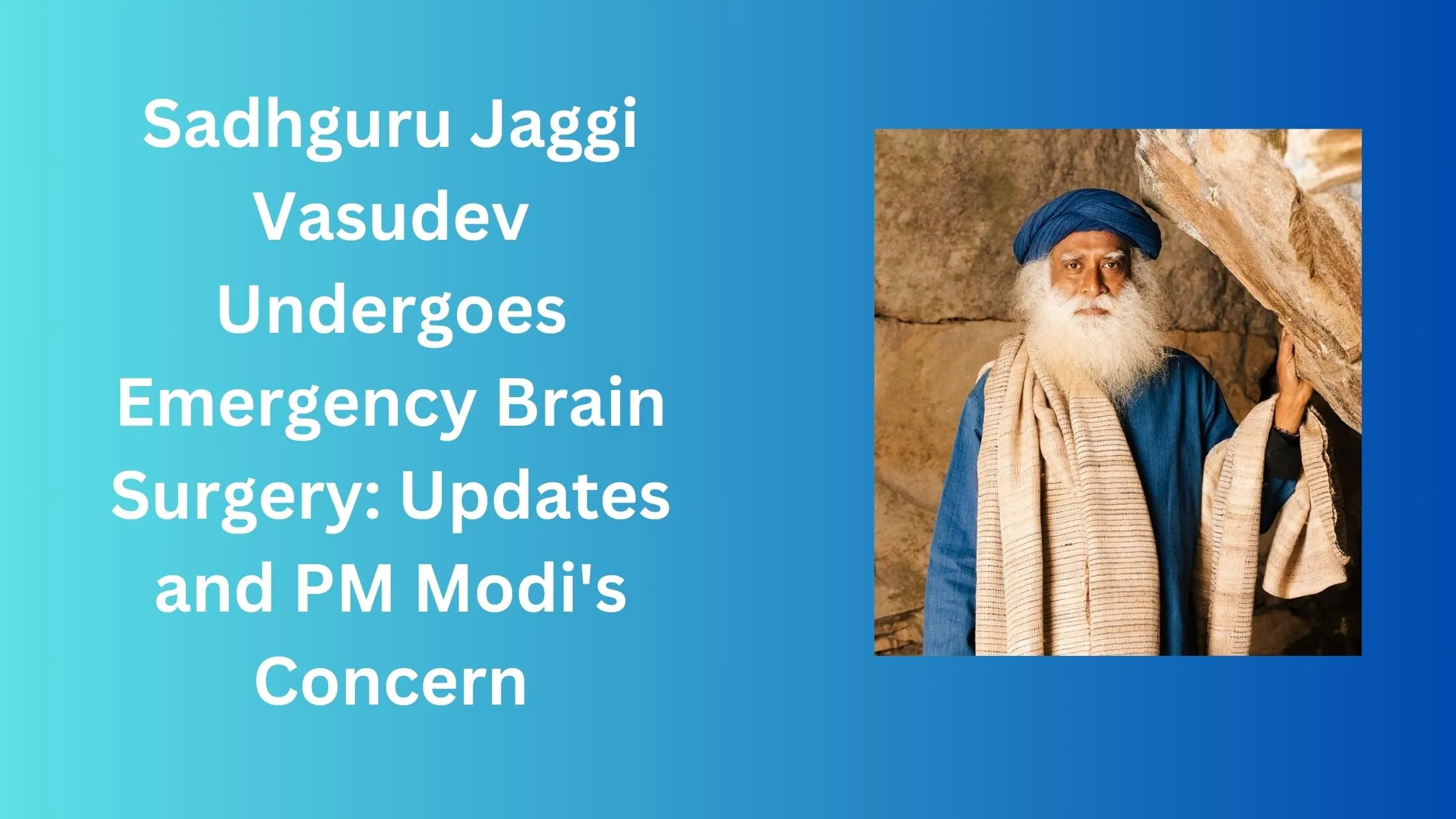 Sadhguru Jaggi Vasudev Undergoes Emergency Brain Surgery: Updates and PM Modi's Concern 3 Sadhguru Jaggi Vasudev Undergoes Emergency Brain Surgery: Updates and PM Modi’s Concern